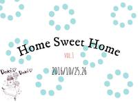 10/25・26は Home Sweet Home vol.1　です☆ 2016/10/24 02:07:36